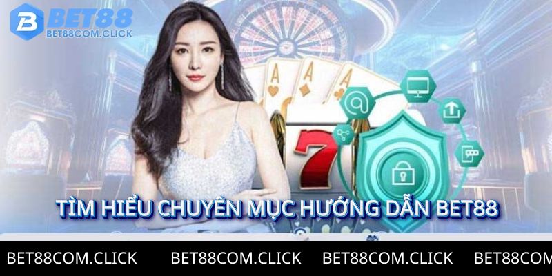 Tìm hiểu chuyên mục hướng dẫn Bet88