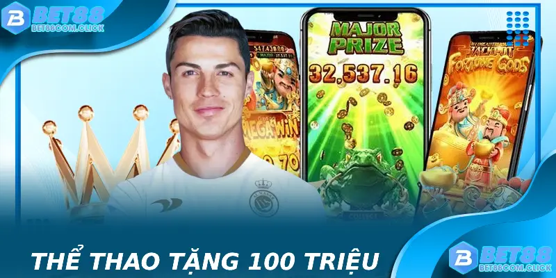 Chương trình nhận thưởng lên tới 100 triệu VND khi tham gia cá cược thể thao