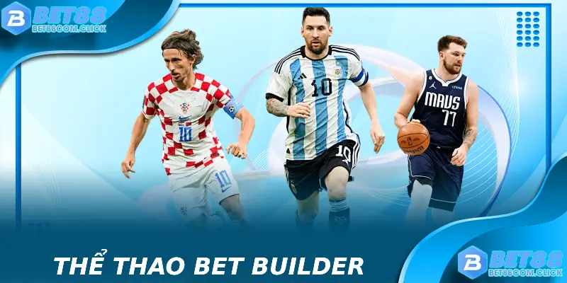 Công cụ Bet Builder để lựa chọn nhiều sự kiện và kết quả thể thao