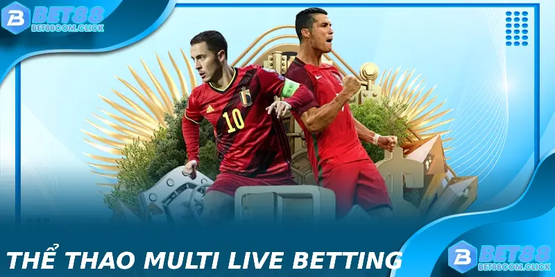 Sử dụng tính năng Multi Live Betting để tham gia nhiều sự kiện cá cược một lúc