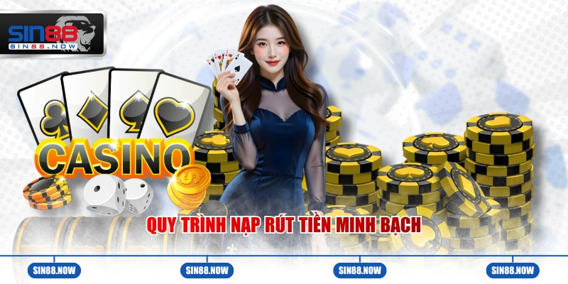 Quy trình nạp rút tiền minh bạch